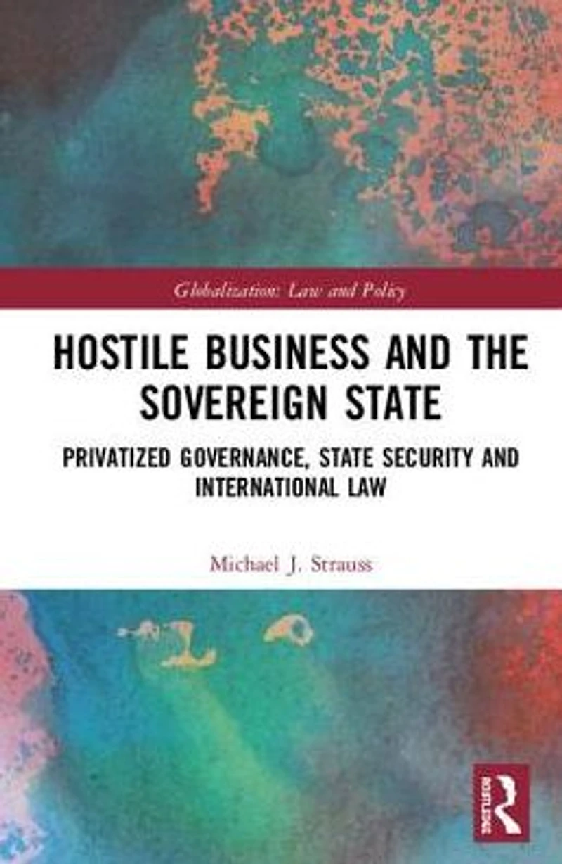 Hostile Business and the Sovereign State: Privatized Governance, State Security International Law