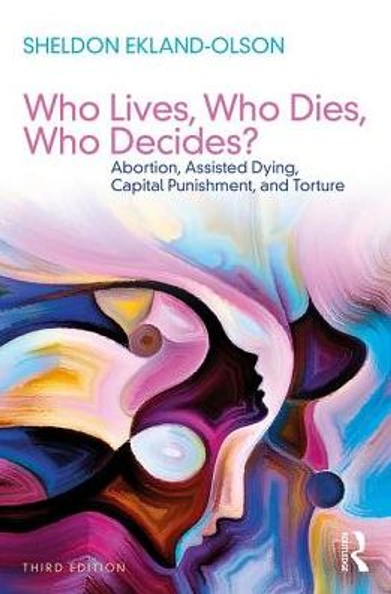 Who Lives, Dies, Decides?: Abortion, Assisted Dying, Capital Punishment, and Torture