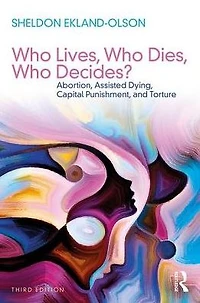 Who Lives, Dies, Decides?: Abortion, Assisted Dying, Capital Punishment, and Torture