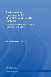 Performance Improvement Hospitals and Health Systems: Managing Analytics Quality Healthcare, 2nd Edition