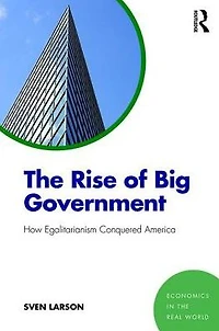 The Rise of Big Government: How Egalitarianism Conquered America