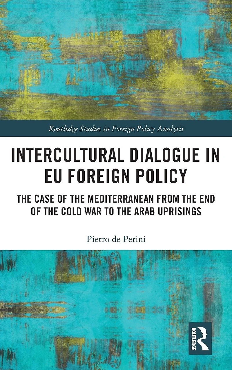 Intercultural Dialogue EU Foreign Policy: the Case of Mediterranean from End Cold War to Arab Uprisings