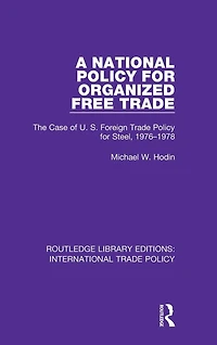 A National Policy for Organized Free Trade: The Case of U.S. Foreign Trade Steel, 1976-1978