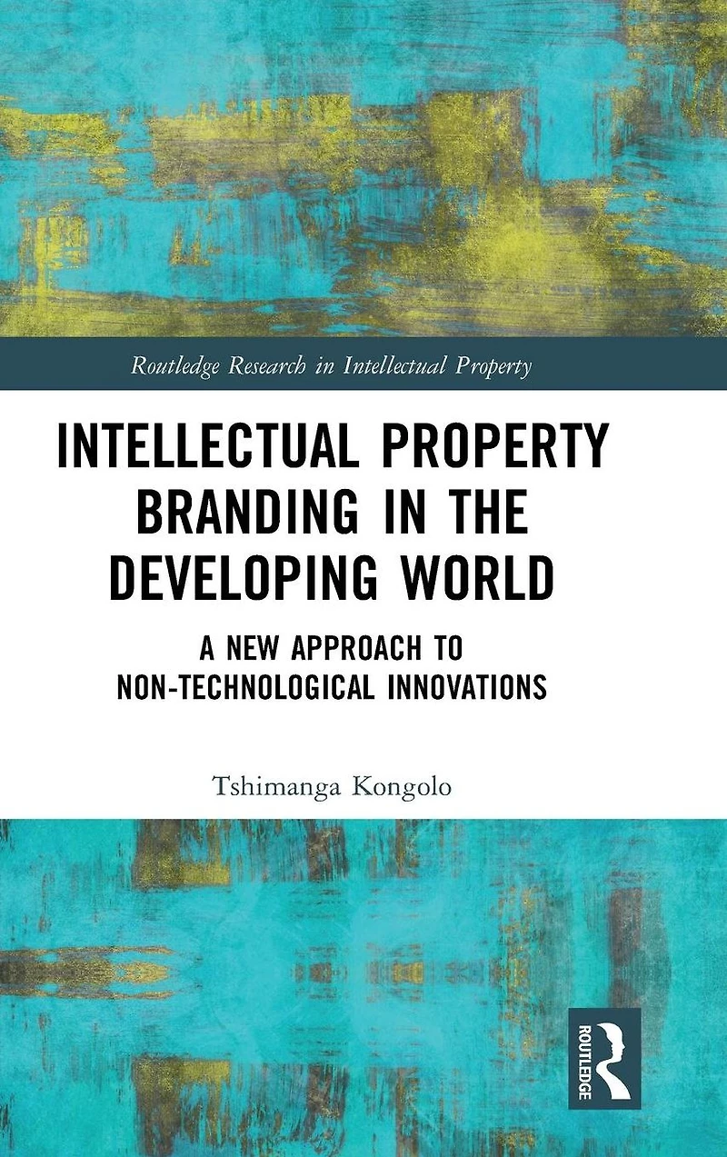 Intellectual Property Branding the Developing World: A New Approach to Non-Technological Innovations