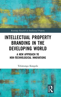 Intellectual Property Branding the Developing World: A New Approach to Non-Technological Innovations