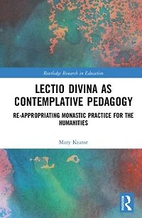 Lectio Divina as Contemplative Pedagogy: Re-appropriating Monastic Practice for the Humanities