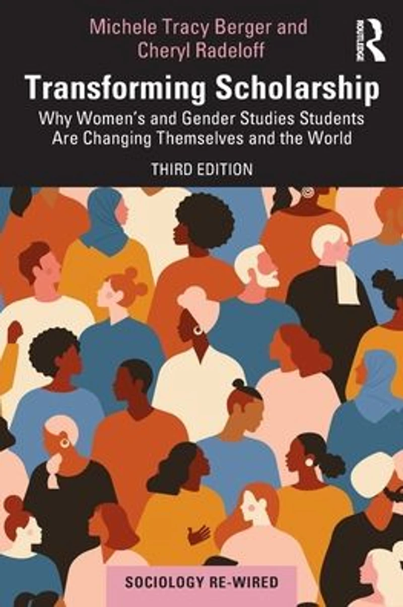 Transforming Scholarship: Why Women's and Gender Studies Students Are Changing Themselves the World