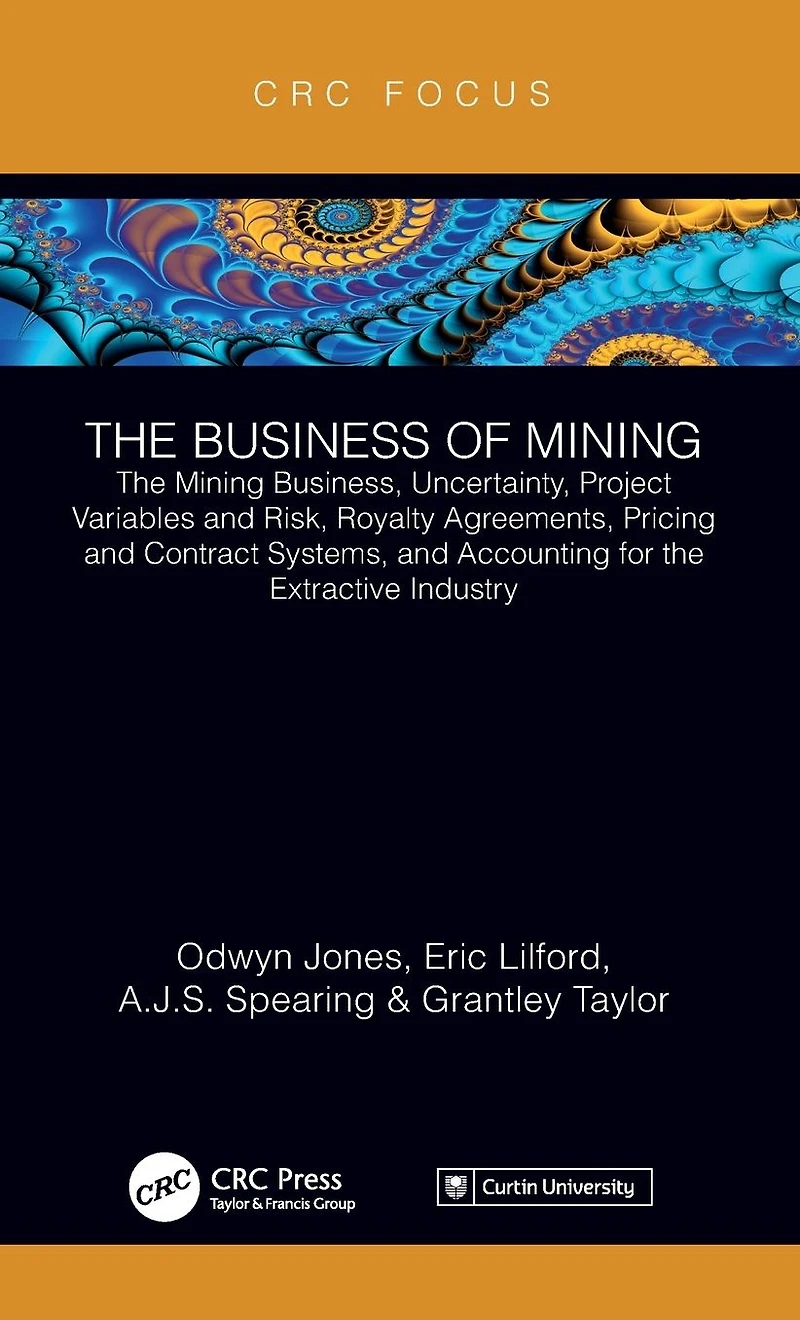 the Business of Mining: Mining Business, Uncertainty, Project Variables and Risk, Royalty Agreements, Pricing Contract Systems, Accounting for Extractive Industry