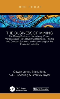 the Business of Mining: Mining Business, Uncertainty, Project Variables and Risk, Royalty Agreements, Pricing Contract Systems, Accounting for Extractive Industry