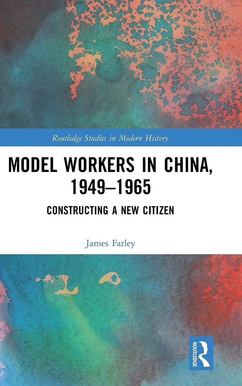 Model Workers China, 1949-1965: Constructing A New Citizen