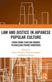 Law and Justice Japanese Popular Culture: From Crime Fighting Robots to Duelling Pocket Monsters