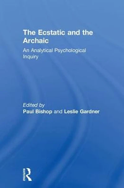 the Ecstatic and Archaic: An Analytical Psychological Inquiry