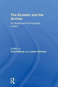 the Ecstatic and Archaic: An Analytical Psychological Inquiry