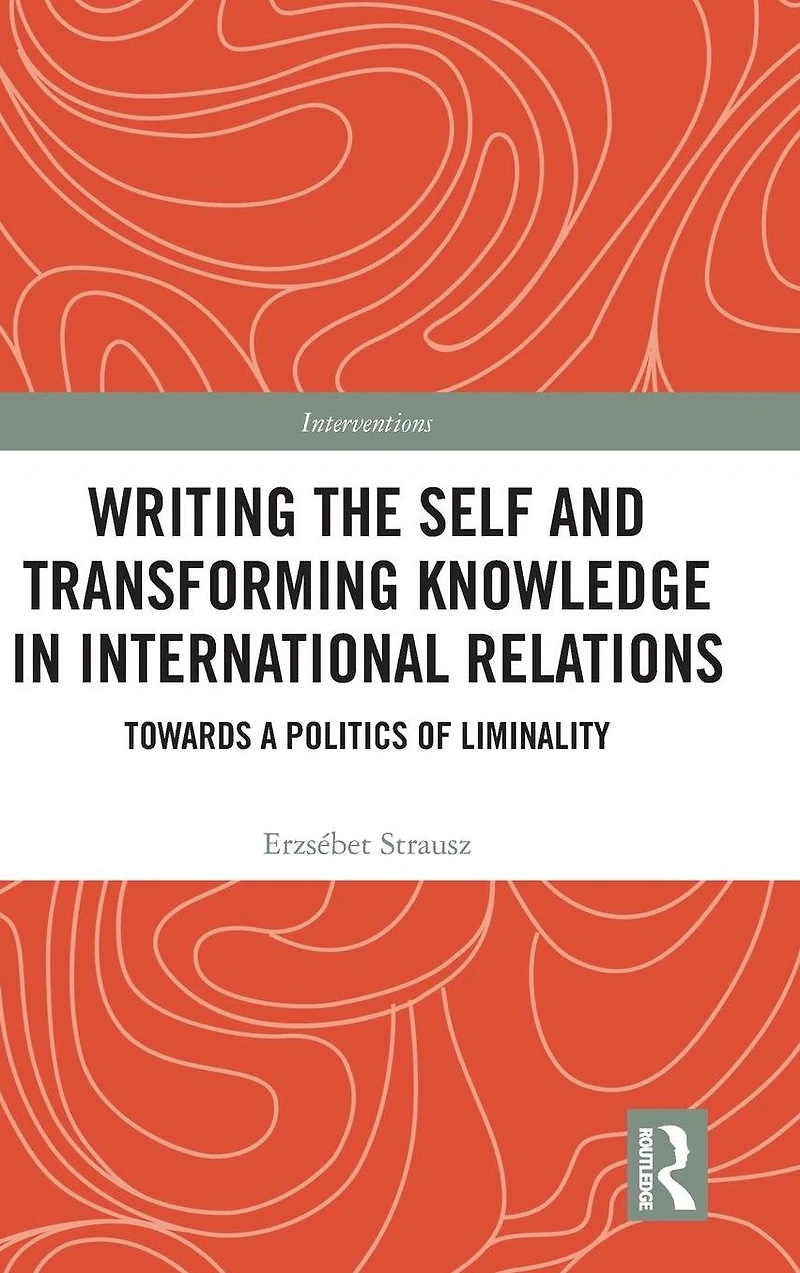 Writing the Self and Transforming Knowledge International Relations: Towards a Politics of Liminality