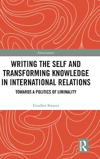 Writing the Self and Transforming Knowledge International Relations: Towards a Politics of Liminality
