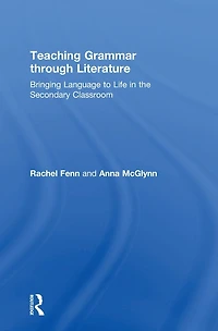 Teaching Grammar through Literature: Bringing Language to Life the Secondary Classroom