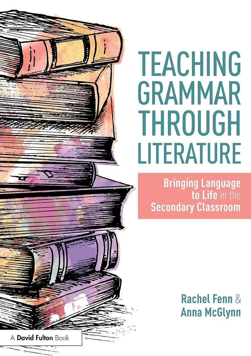 Teaching Grammar through Literature: Bringing Language to Life the Secondary Classroom