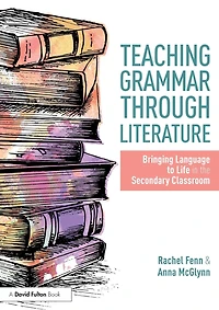 Teaching Grammar through Literature: Bringing Language to Life the Secondary Classroom