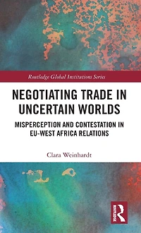 Negotiating Trade Uncertain Worlds: Misperception and Contestation EU-West Africa Relations