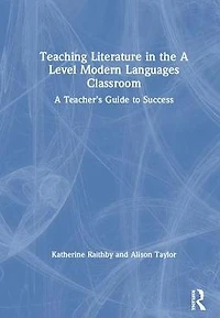 Teaching Literature the A Level Modern Languages Classroom: Teacher's Guide to Success