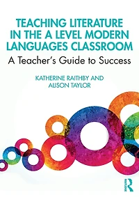 Teaching Literature the A Level Modern Languages Classroom: Teacher's Guide to Success