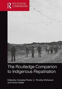 The Routledge Companion to Indigenous Repatriation: Return, Reconcile, Renew