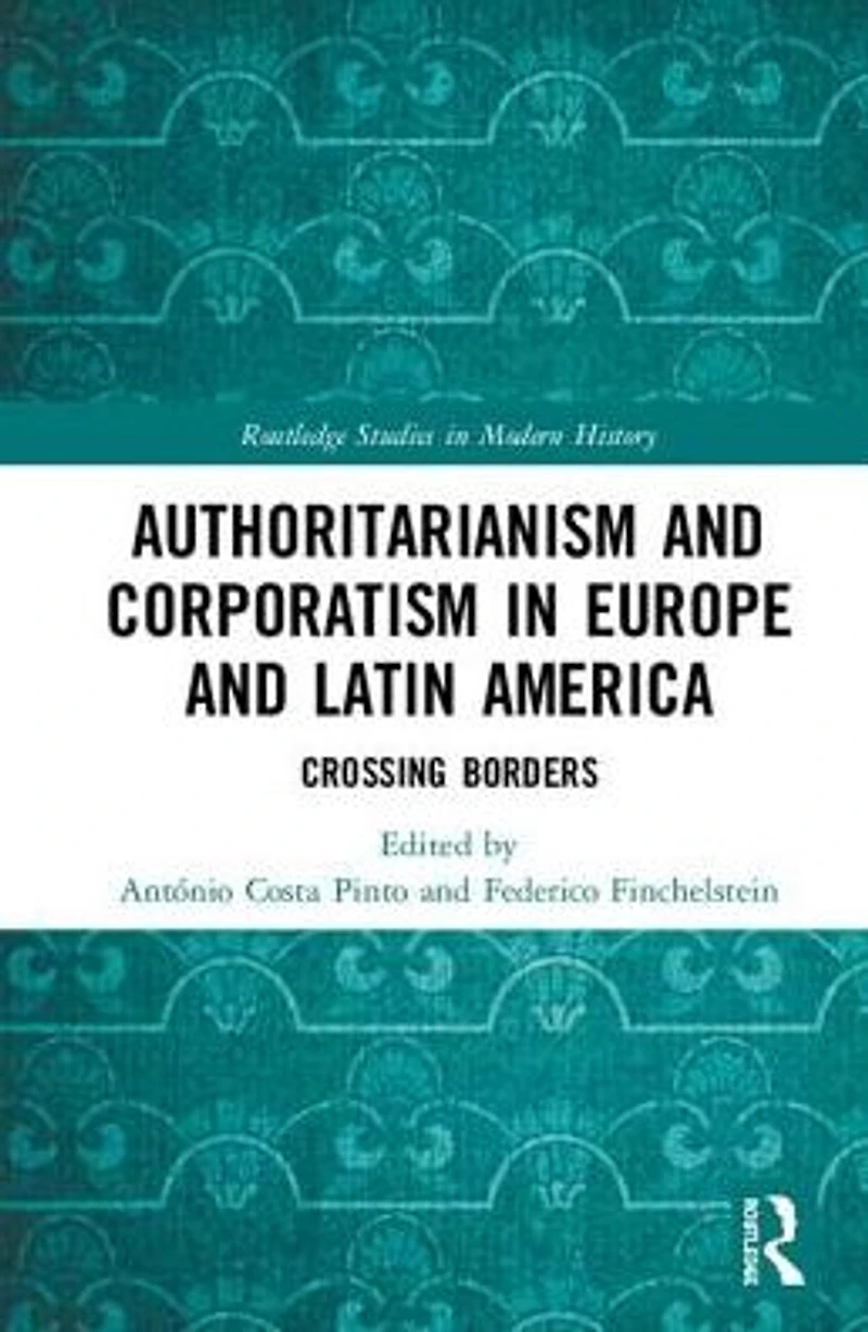 Authoritarianism and Corporatism Europe Latin America: Crossing Borders