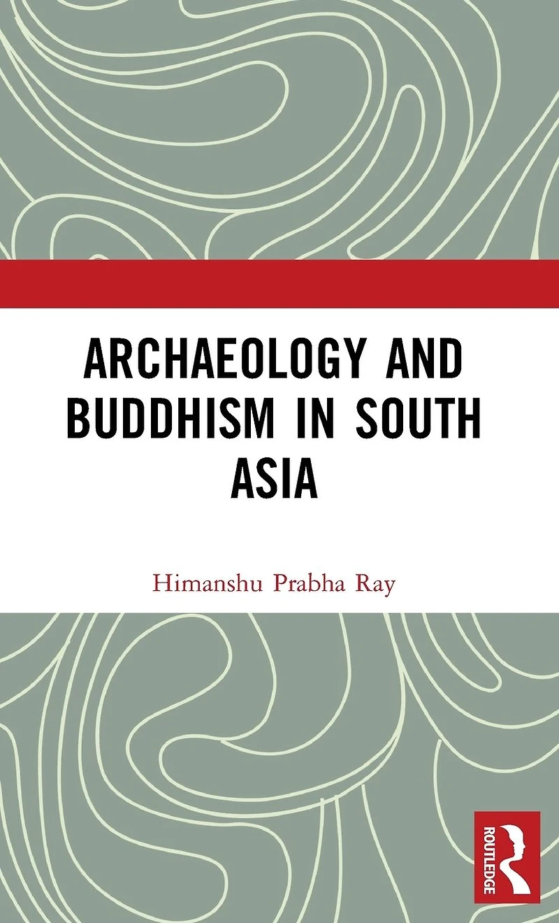 Archaeology and Buddhism South Asia