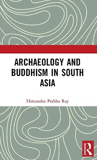 Archaeology and Buddhism South Asia