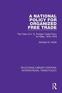 A National Policy for Organized Free Trade: The Case of U.S. Foreign Trade Steel, 1976-1978
