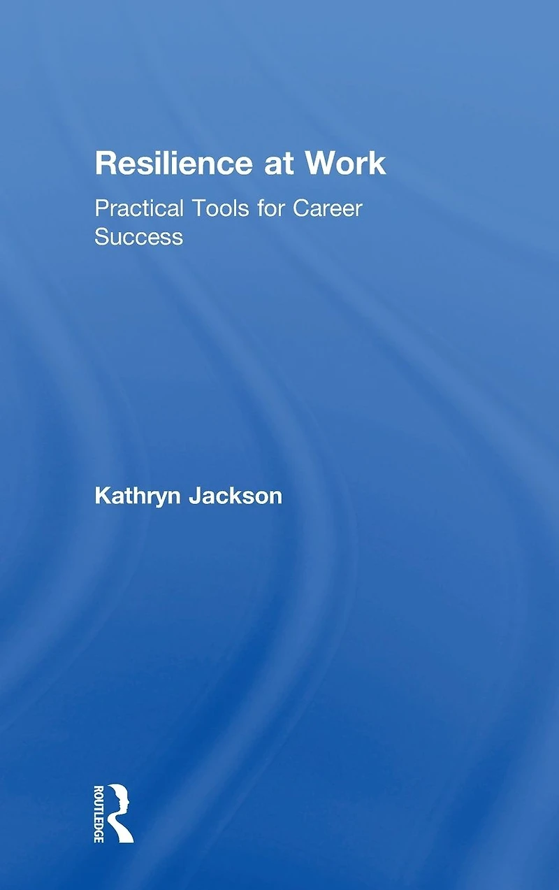 Resilience at Work: Practical Tools for Career Success