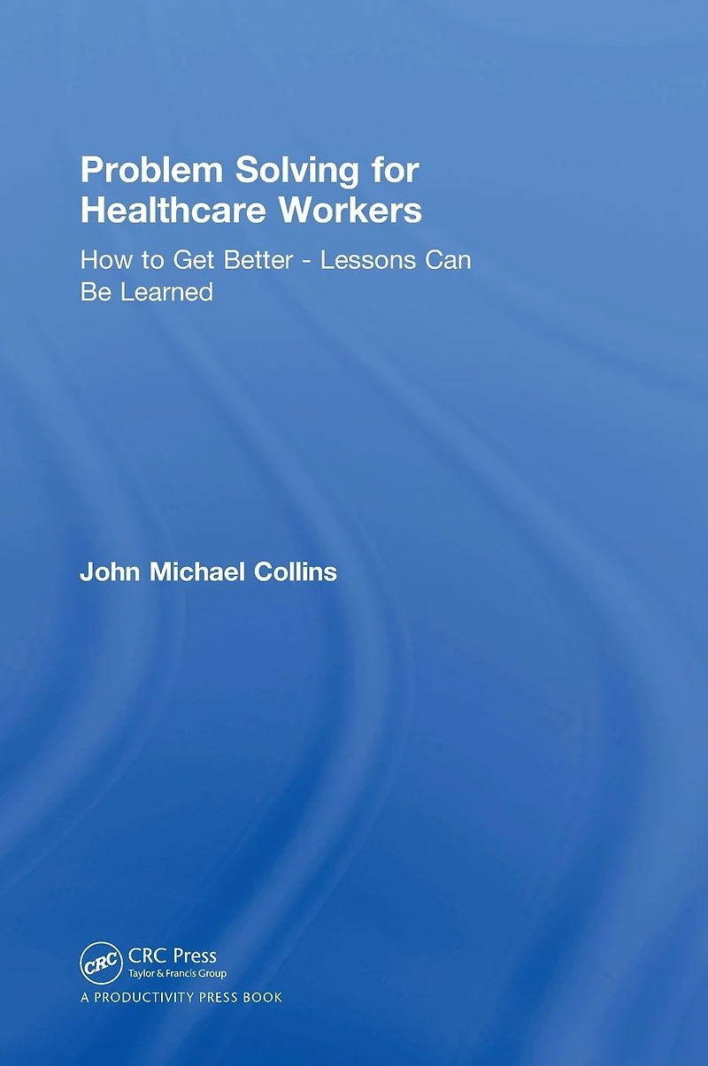 Problem Solving for Healthcare Workers: How to Get Better - Lessons Can Be Learned