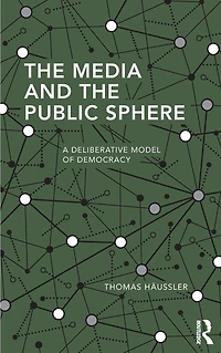 the Media and Public Sphere: A Deliberative Model of Democracy