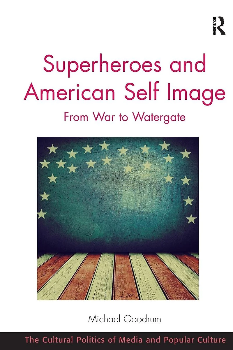 Superheroes and American Self Image: From War to Watergate
