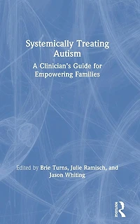 Systemically Treating Autism: A Clinician's Guide for Empowering Families
