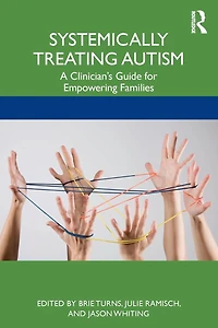Systemically Treating Autism: A Clinician's Guide for Empowering Families