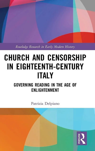 Church and Censorship Eighteenth-Century Italy: Governing Reading the Age of Enlightenment