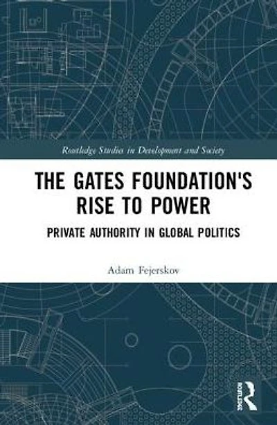 The Gates Foundation's Rise to Power: Private Authority Global Politics