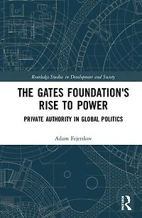 The Gates Foundation's Rise to Power: Private Authority Global Politics