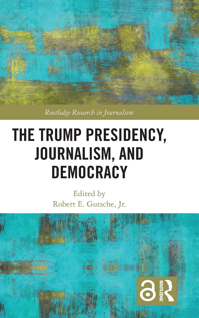 The Trump Presidency, Journalism, and Democracy