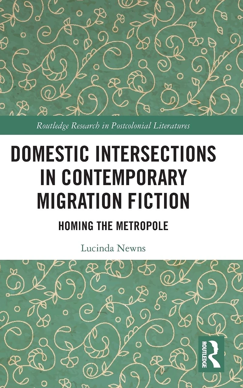 Domestic Intersections Contemporary Migration Fiction: Homing the Metropole