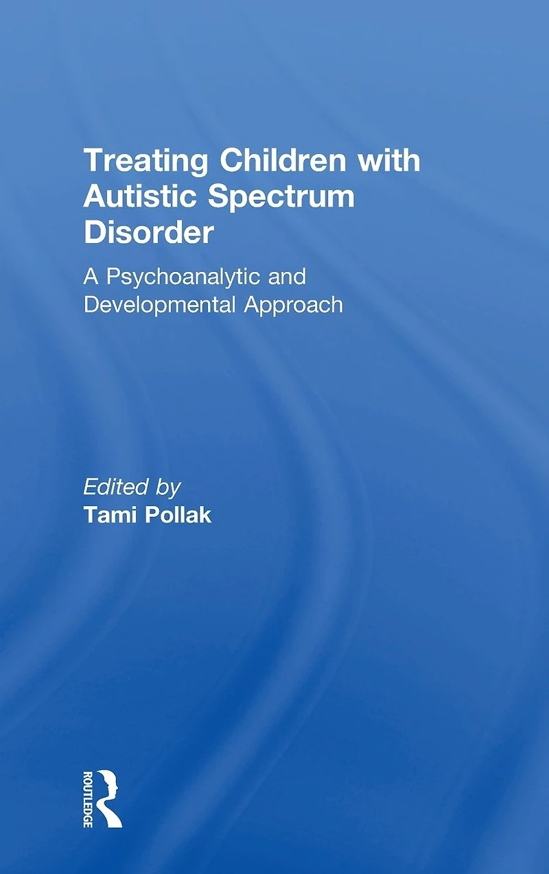 Treating Children with Autistic Spectrum Disorder: A psychoanalytic and developmental approach