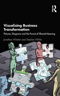 Visualising Business Transformation: Pictures, Diagrams and the Pursuit of Shared Meaning