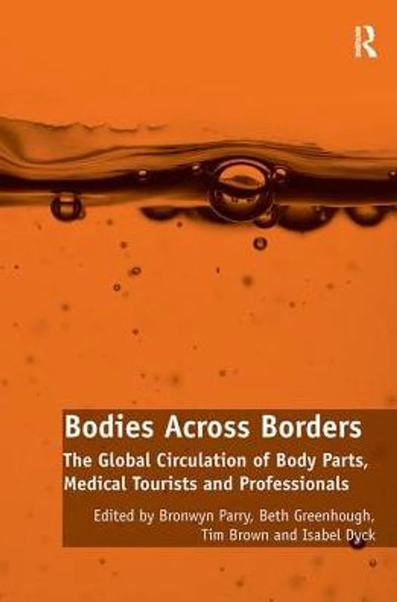 Bodies Across Borders: The Global Circulation of Body Parts, Medical Tourists and Professionals