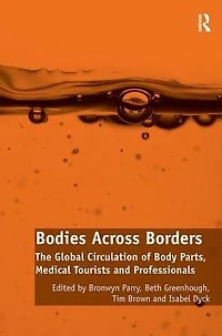 Bodies Across Borders: The Global Circulation of Body Parts, Medical Tourists and Professionals