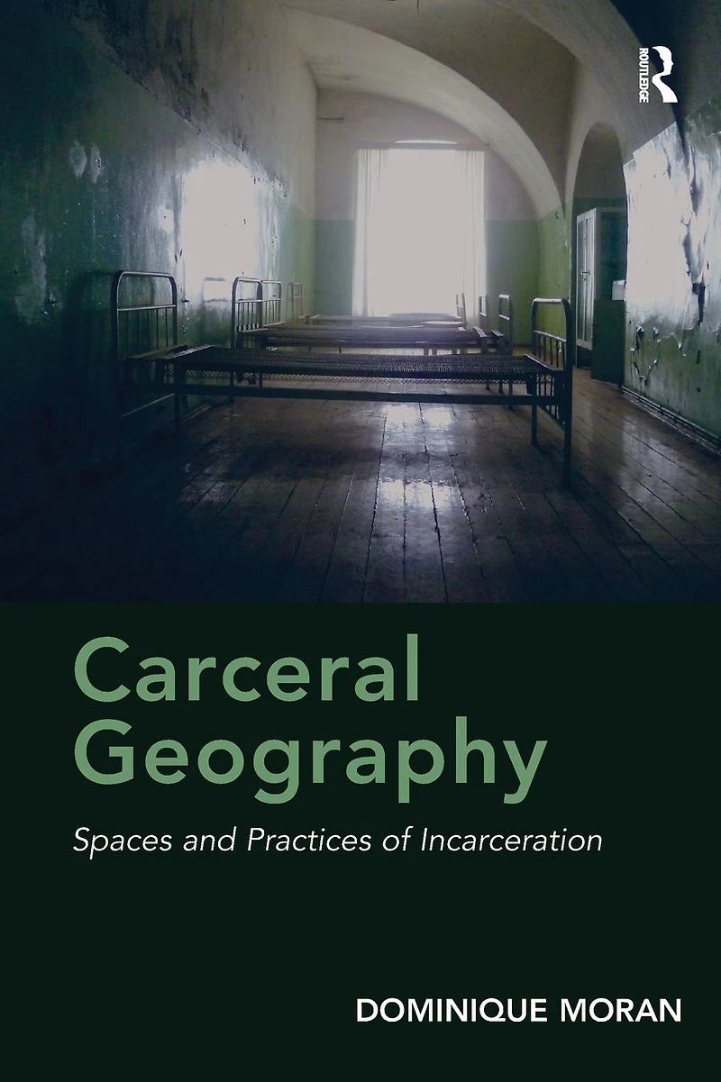 Carceral Geography: Spaces and Practices of Incarceration