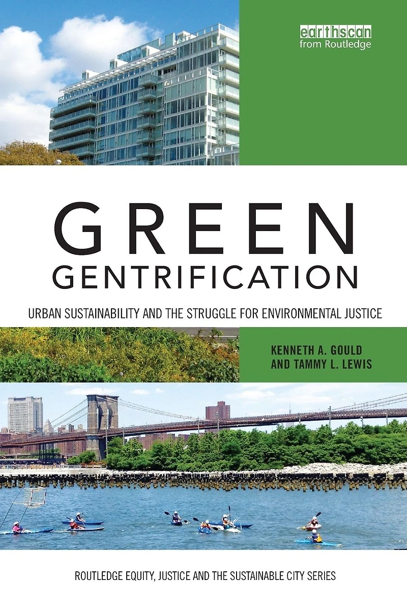 Green Gentrification: Urban sustainability and the struggle for environmental justice
