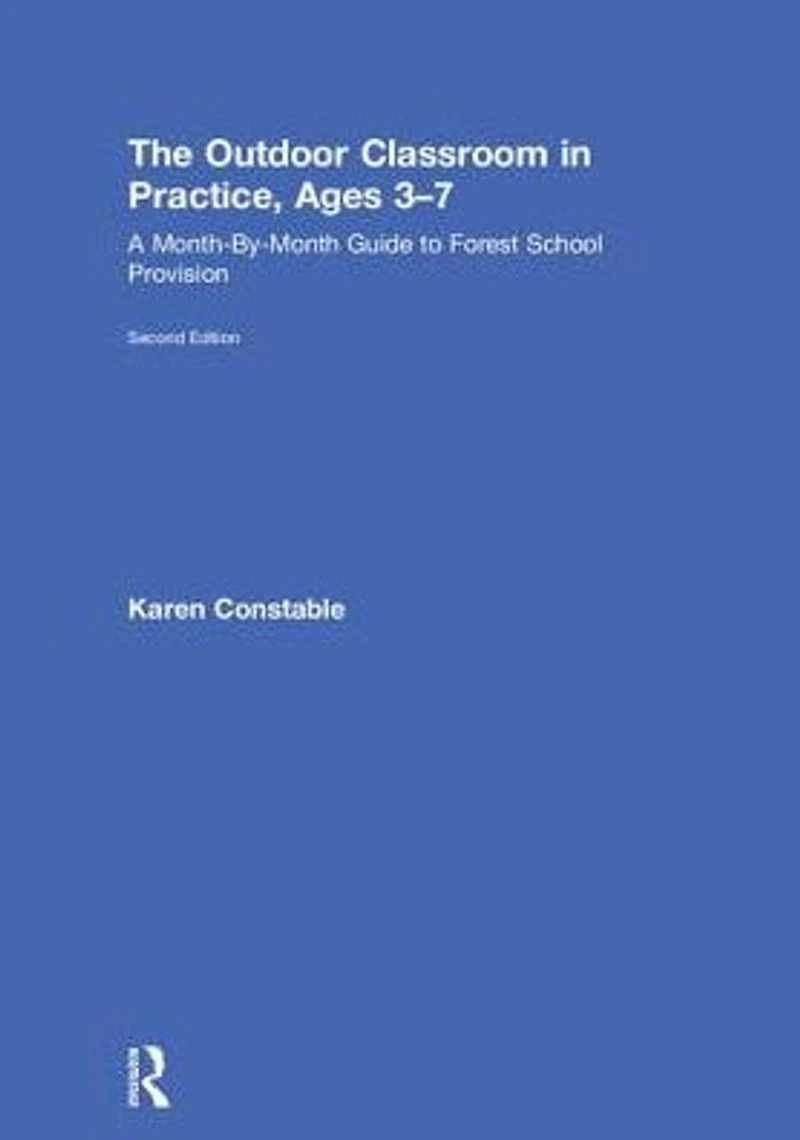 The Outdoor Classroom Practice, Ages 3-7: A Month-By-Month Guide to Forest School Provision