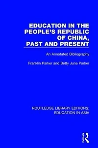 Education the People's Republic of China, Past and Present: An Annotated Bibliography