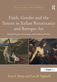 Faith, Gender and the Senses Italian Renaissance Baroque Art: Interpreting Noli me tangere Doubting Thomas